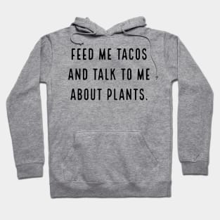 Feed me tacos and talk to me about plants Hoodie